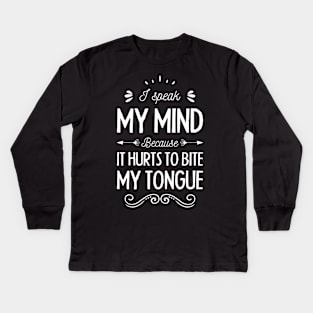 I speak My mind because It hurts to bite my tongue Kids Long Sleeve T-Shirt